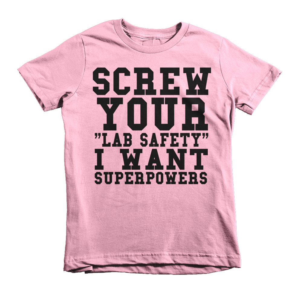 Screw Your Lab Safety I Want Superpowers Kids T-Shirt - Pink