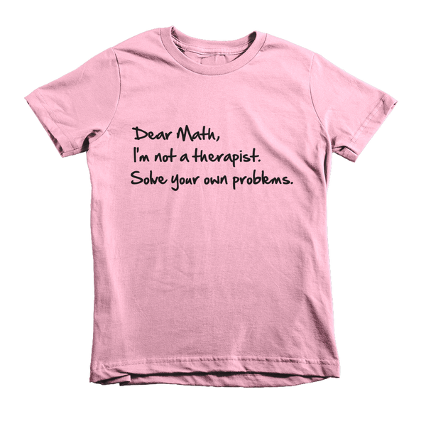 Dear Math, I'm Not A Therapist Solve Your Own Problems Kids T-Shirt - Pink