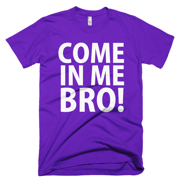 Come In Me Bro T-Shirt - Purple