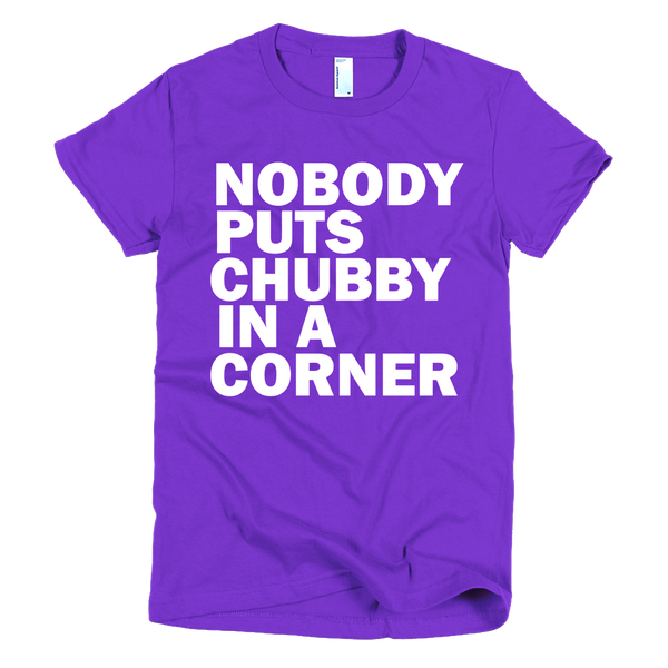 Nobody Puts Chubby In A Corner Womens T-Shirt - Purple