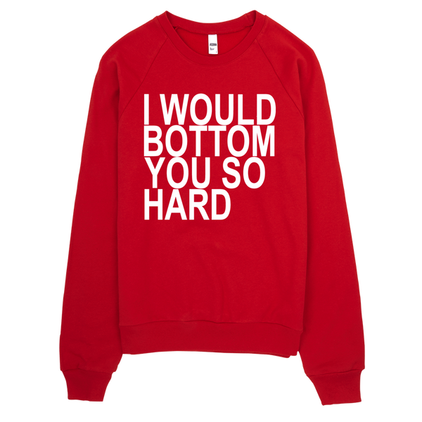 I Would Bottom You So Hard Sweatshirt - Red