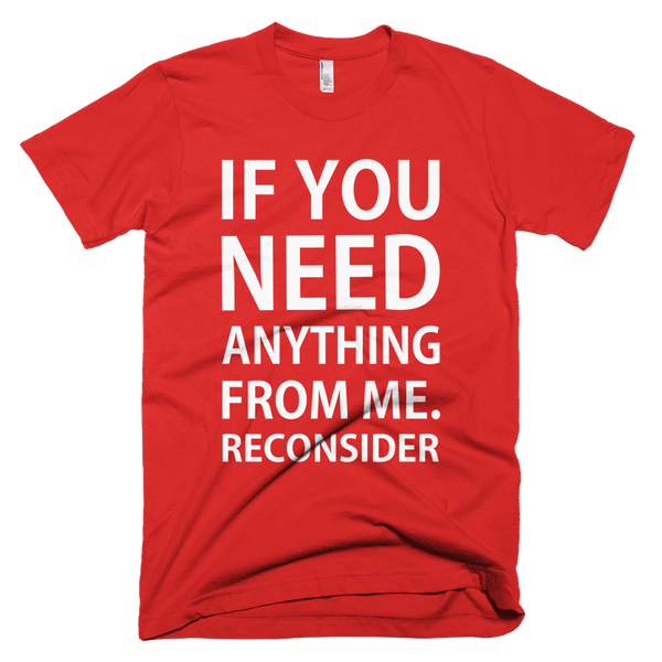 If You Need Anything From Me Reconsider T-Shirt - Red