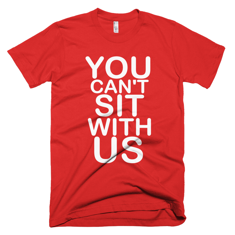 You Can't Sit With Us T-Shirt - Red