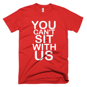 You Can't Sit With Us T-Shirt - Red