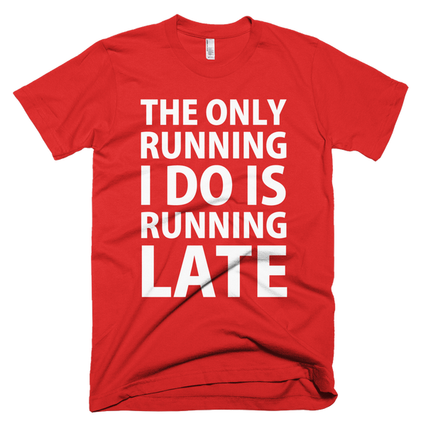 The Only Running I Do Is Running Late T-Shirt - Red