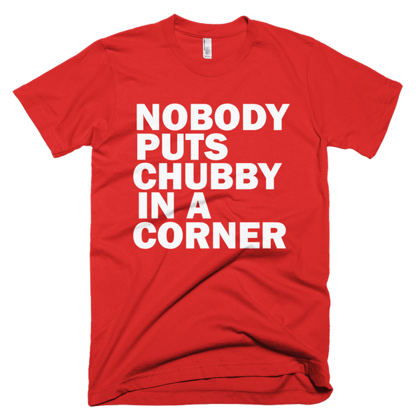 Nobody Puts Chubby In A Corner T-Shirt - Red