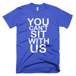 You Can't Sit With Us T-Shirt - Royal Blue