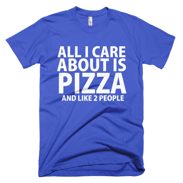 All I Care About Is Pizza And Like 2 People T-Shirt - Royal Blue