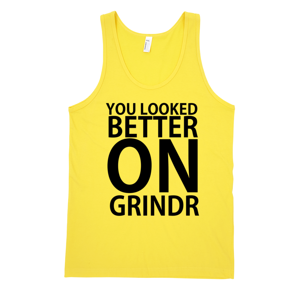 You Looked Better On Grindr Tank Top - Yellow