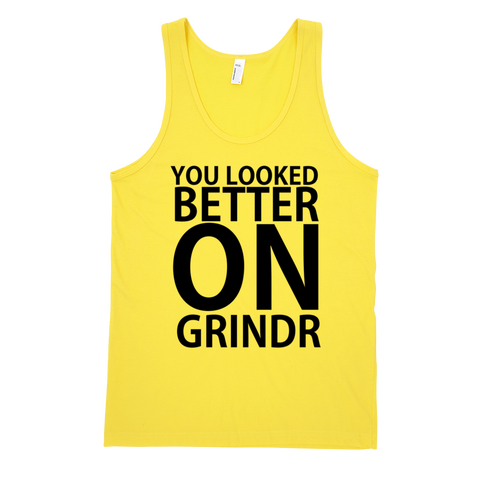 You Looked Better On Grindr Tank Top - Yellow