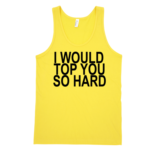 I Would Top You So Hard Tank Top - Yellow