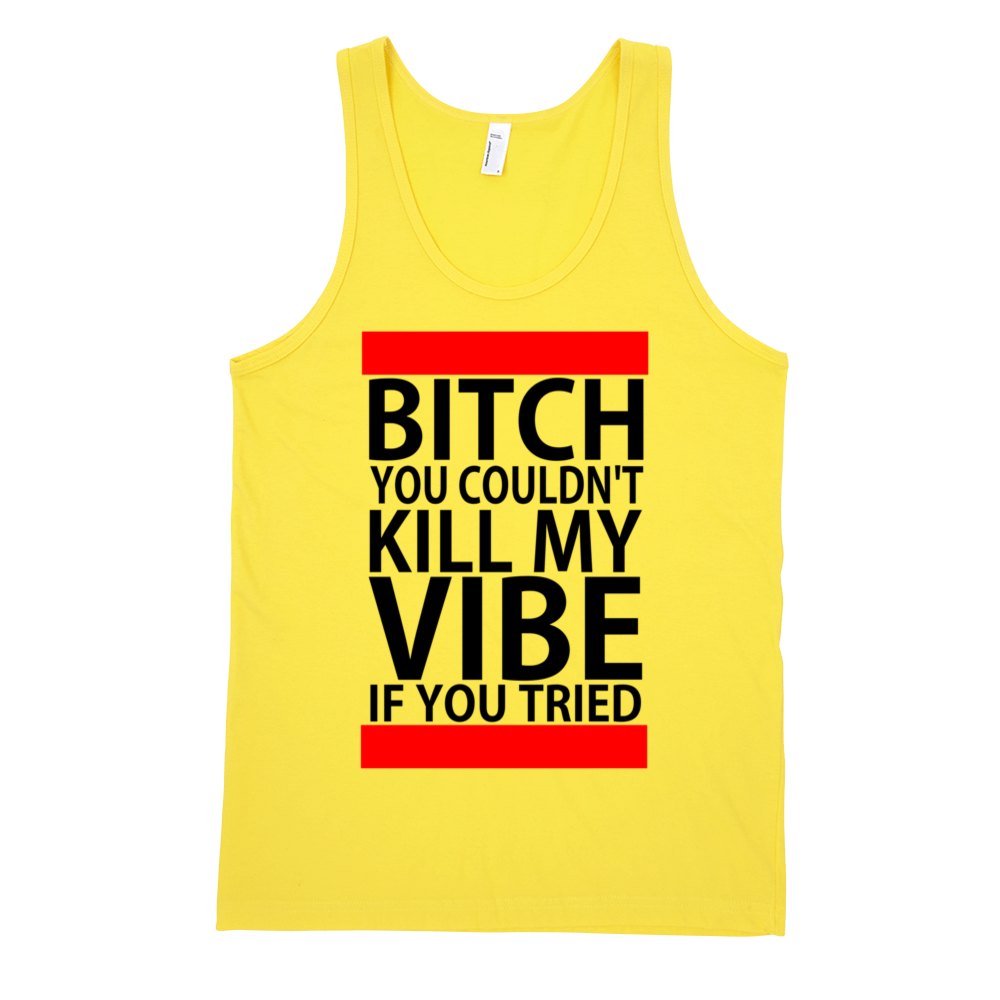 Bitch You Couldn't Kill My Vibe If You Tried Tank Top - Yellow