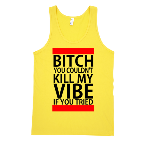 Bitch You Couldn't Kill My Vibe If You Tried Tank Top - Yellow