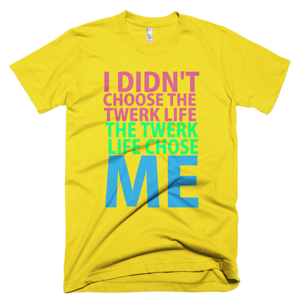 I Didn't Choose The Twerk Like The Twerk Like Chose Me T-Shirt - Yellow
