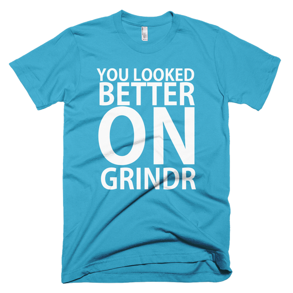 You Looked Better On Grindr T-Shirt - Turquoise 