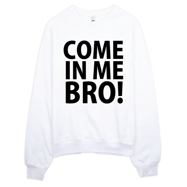 Come In Me Bro Sweatshirt - White