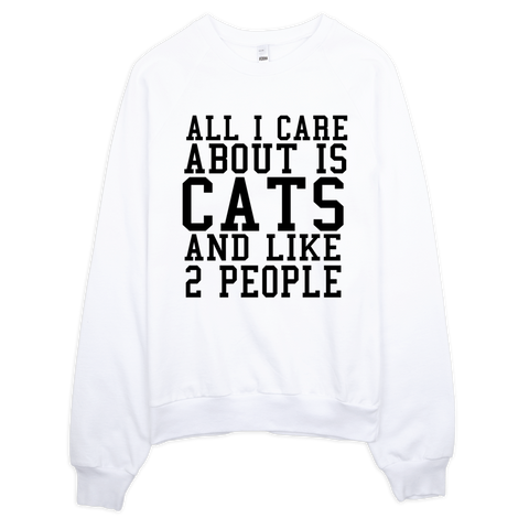 All I Care About Is Cats And Like 2 People Sweatshirt - White