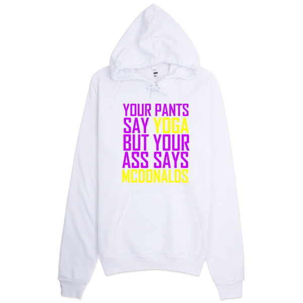 Your Pants Say Yoga But Your Ass Says McDonalds Hoodie - White