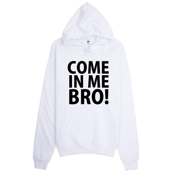 Come In Me Bro Hoodie - White