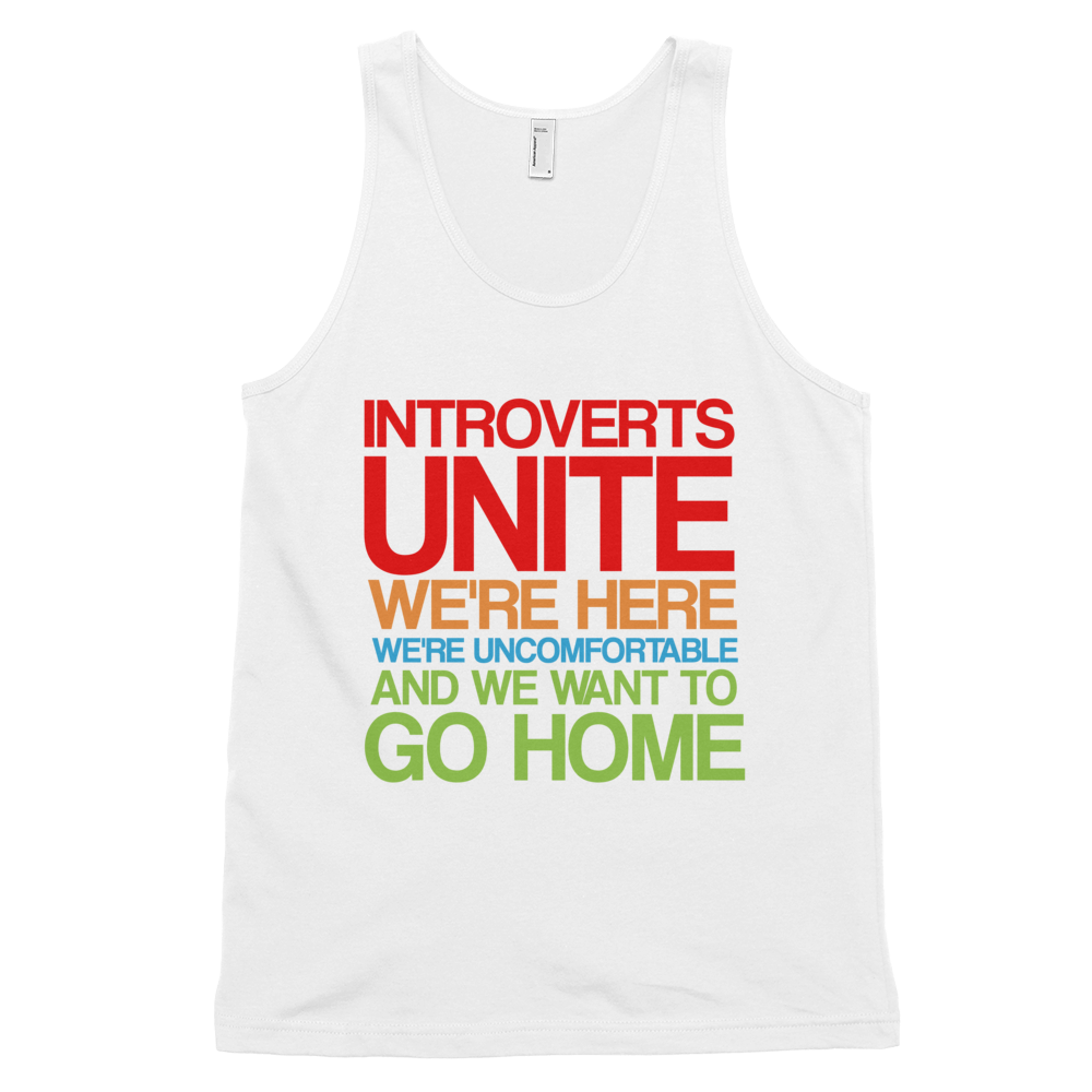 Introverts Unite! We're Here, We're Uncomfortable And We Want To Go Home Tank Top - White