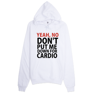 Yeah, No Don't Put Me Down For Cardio Hoodie - White