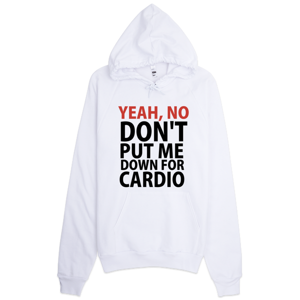 Yeah, No Don't Put Me Down For Cardio Hoodie - White