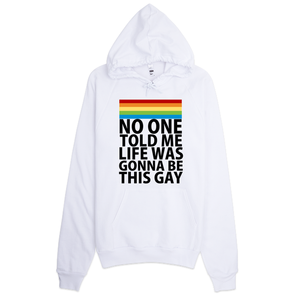 No One Told Me Life Was Gonna Be This Gay Hoodie - White