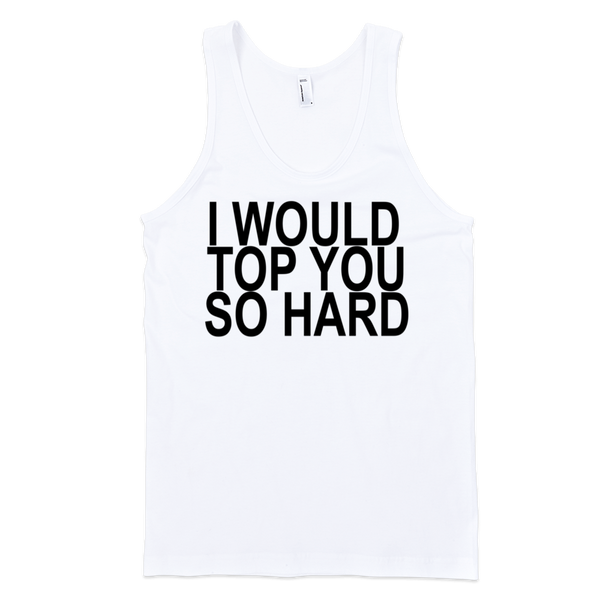 I Would Top You So Hard Tank Top - White