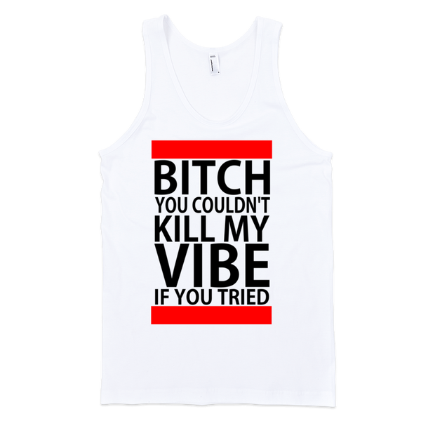 Bitch You Couldn't Kill My Vibe If You Tried Tank Top - White