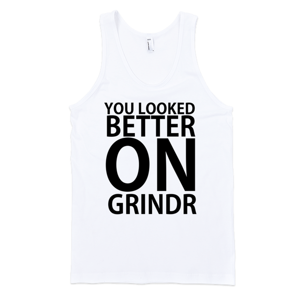 You Looked Better On Grindr Tank Top - White