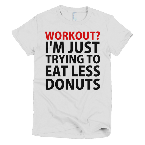 Workout? I'm Just Trying To Eat Less Donuts Womens T-Shirt - White