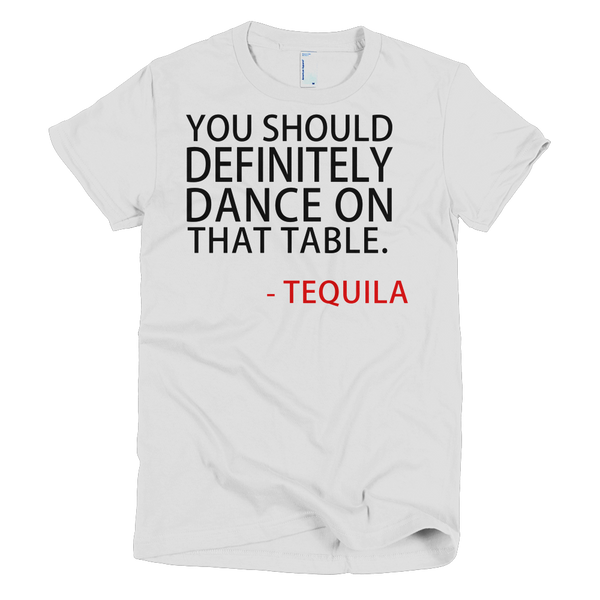 You Should Definitely Dance On That Table Tequila Womens T-Shirt - White