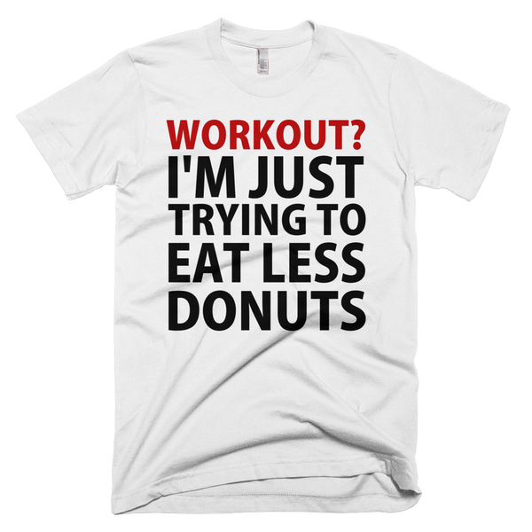 Workout? I'm Just Trying To Eat Less Donuts T-Shirt - White