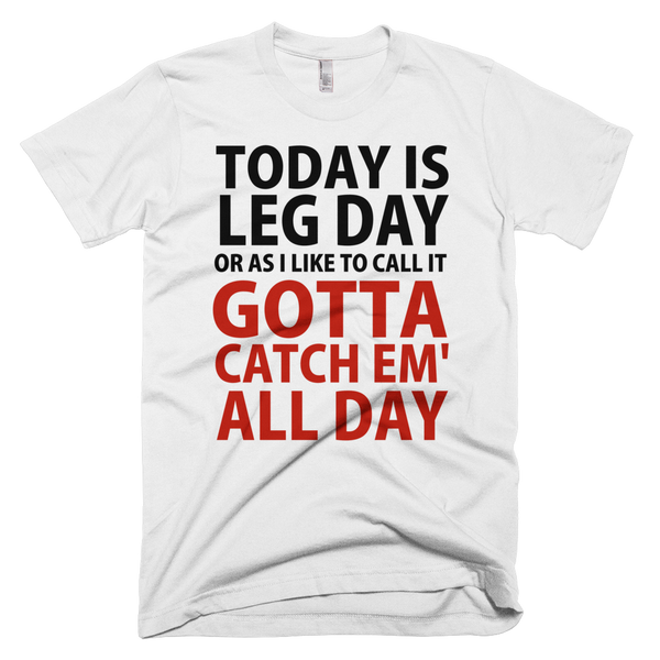 Today Is Leg Day Or As I Like To Call It Pokemon Go T-Shirt - White