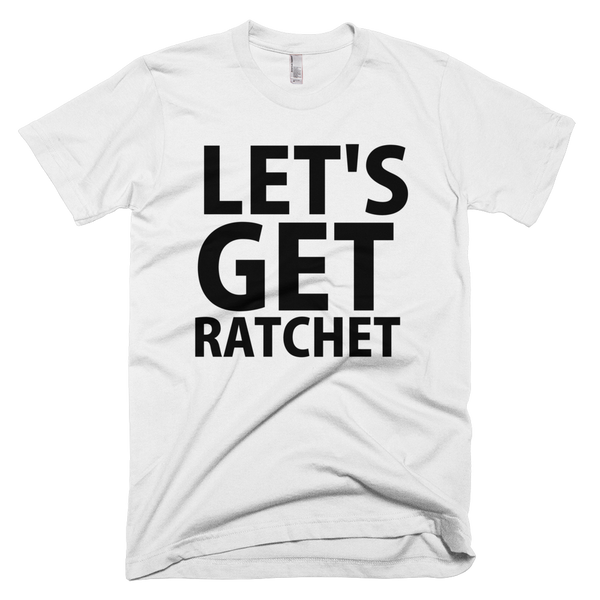 Let's Get Ratchet T-Shirt - White