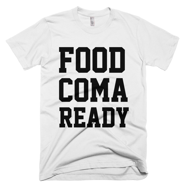 Food Coma Ready T-Shirt - White