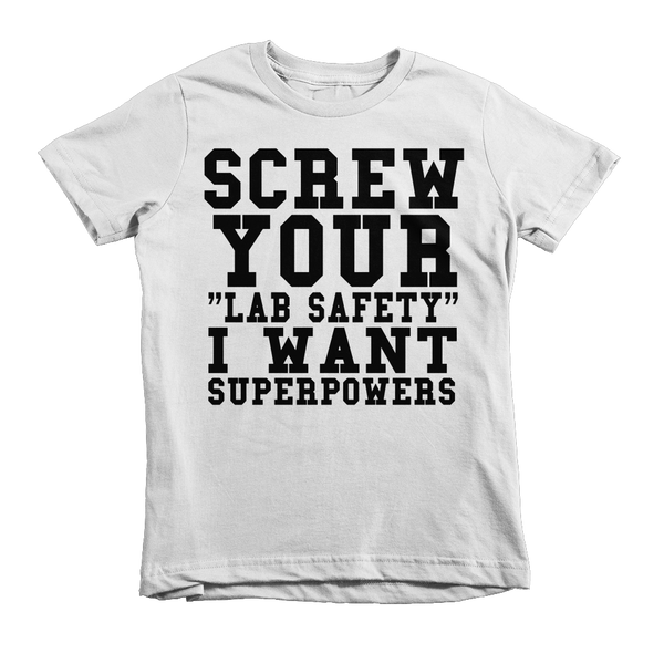 Screw Your Lab Safety I Want Superpowers Kids T-Shirt - White