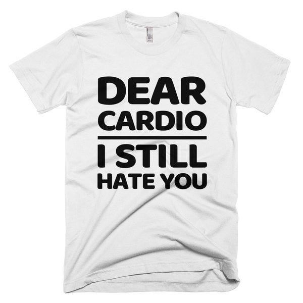 Dear Cardio I Still Hate You T-Shirt - White