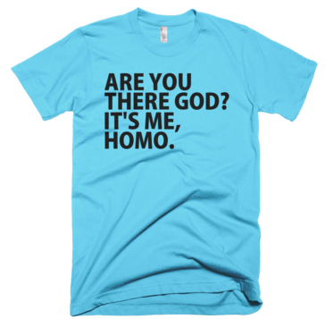 Are You There God? It's Me Homo T-Shirt - Aqua