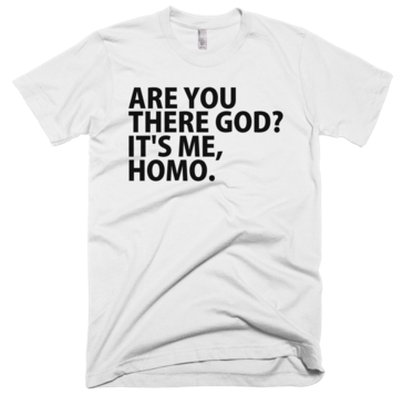 Are You There God? It's Me Homo T-Shirt - White