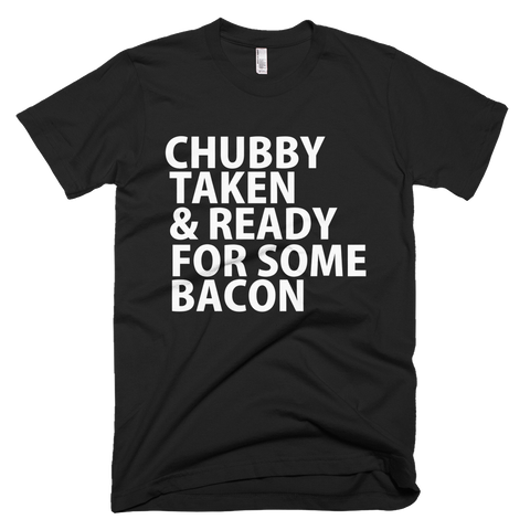 Chubby Taken And Ready For Some Bacon (Black) T-Shirt