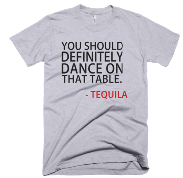 You Should Definitely Dance On That Table Tequila T-Shirt - Gray