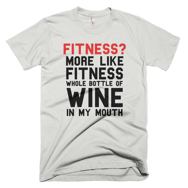 Fitness? More Like Fitness Whole Bottle Of Wine In My Mouth T-Shirt - New Silver