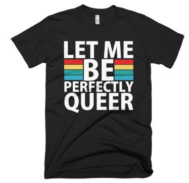 Let Me Be Perfectly Queer T-Shirt - Black