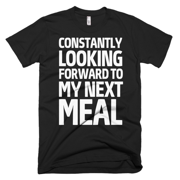 Constantly Looking Forward To My Next Meal T-Shirt - Black