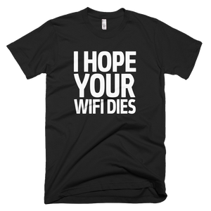 I Hope Your Wifi Dies T-Shirt - Black