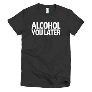 Alcohol You Later Womens T-Shirt - Black