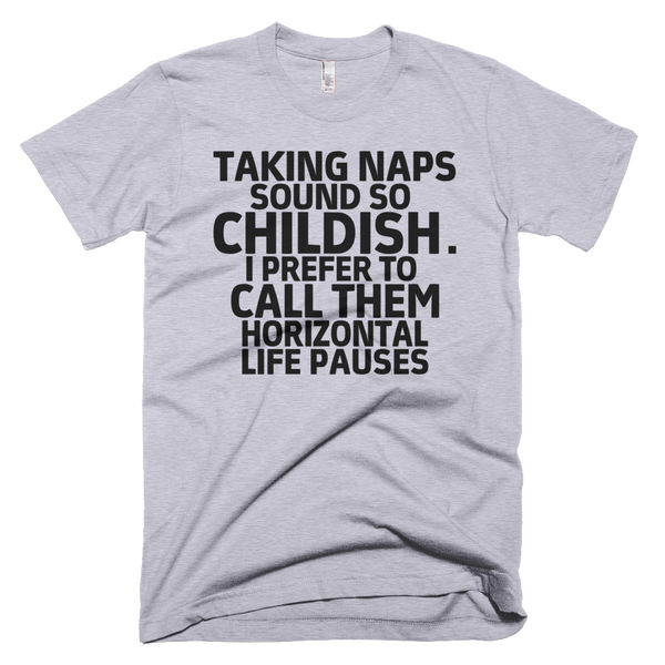 Taking Naps Sound So Childish T-Shirt - Gray