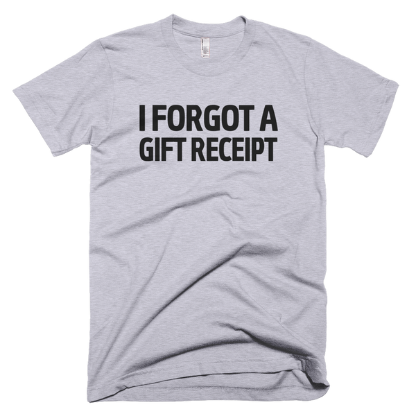 I Forgot A Gift Receipt T-Shirt - Gray