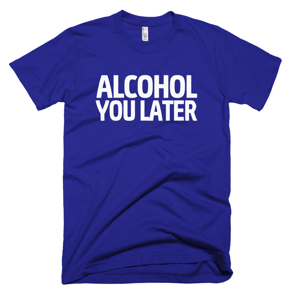 Alcohol You Later T-Shirt - Lapis
